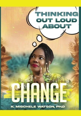 Thinking Out Loud About Change by Watson, K. Mischele