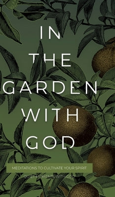 In the Garden with God: Meditations to Cultivate Your Spirit by Honor Books