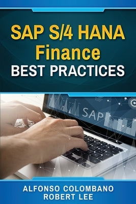 SAP S/4 HANA Finance Best Practices by Lee, Robert