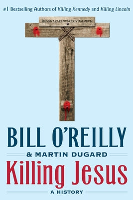 Killing Jesus: A History by O'Reilly, Bill