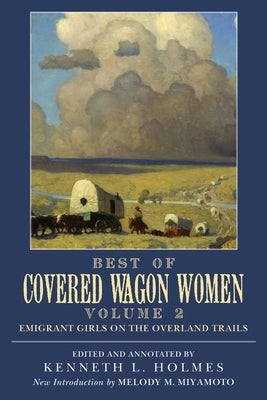 Best of Covered Wagon Women: Emigrant Girls on the Overland Trails by Holmes, Kenneth L.