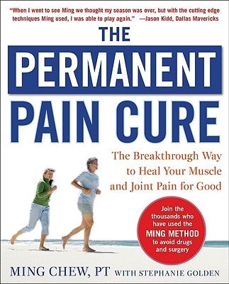 The Permanent Pain Cure: The Breakthrough Way to Heal Your Muscle and Joint Pain for Good (Pb) by Chew, Ming