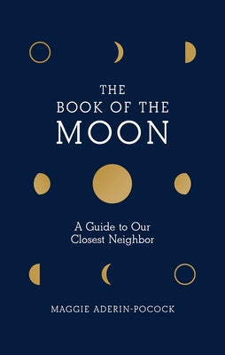 Book of the Moon: A Guide to Our Closest Neighbor by Aderin-Pocock, Maggie