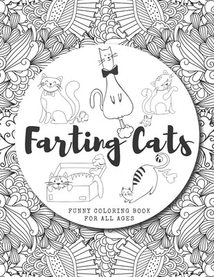 Farting Cats Coloring Book: Funny Feline Farting Animals Coloring Book For Cat Lovers Of All Ages by Zozo&me Coloring Books