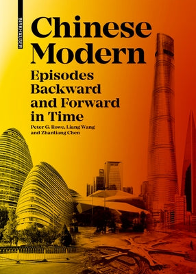 Chinese Modern: Episodes Backwards and Forwards in Time by Rowe, Peter G.