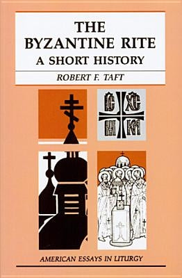 The Byzantine Rite: A Short History by Taft, Robert