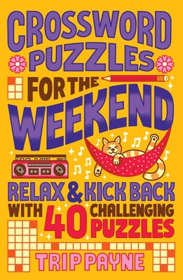 Crossword Puzzles for the Weekend: Relax & Kick Back with 40 Challenging Puzzles by Payne, Trip