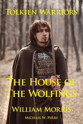 Tolkien Warriors-The House of the Wolfings: A Story That Inspired the Lord of the Rings by Morris, William