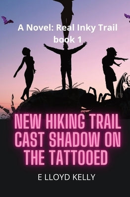 New Hiking Trail Cast Shadow on the Tattooed: A Novel: Real Inky Trails book series by Kelly, E. Lloyd