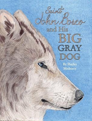 St. John Bosco and His Big Gray Dog by Medeiros, Hayley
