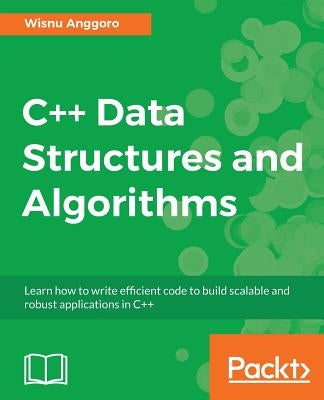 C++ Data Structures and Algorithms by Anggoro, Wisnu