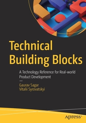 Technical Building Blocks: A Technology Reference for Real-World Product Development by Sagar, Gaurav