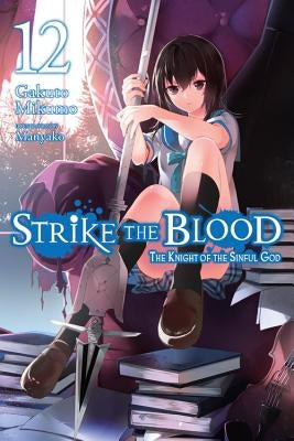 Strike the Blood, Vol. 12 (Light Novel): The Knight of the Sinful God by Mikumo, Gakuto