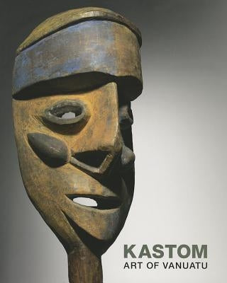 Kastom: Arts of Vanuatu by Howarth, Crispin