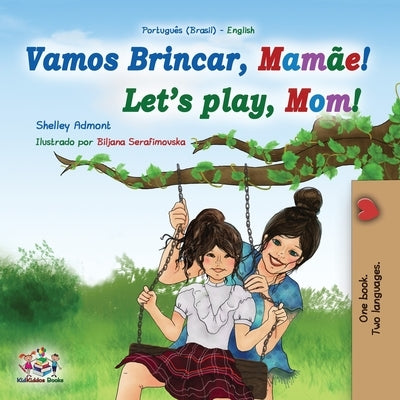 Let's play, Mom! (Portuguese English Bilingual Book for Children - Brazilian): Portuguese - Portugal by Admont, Shelley