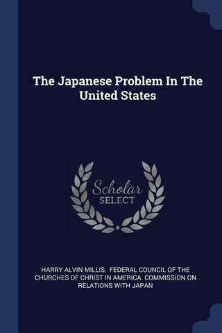 The Japanese Problem In The United States by Millis, Harry Alvin