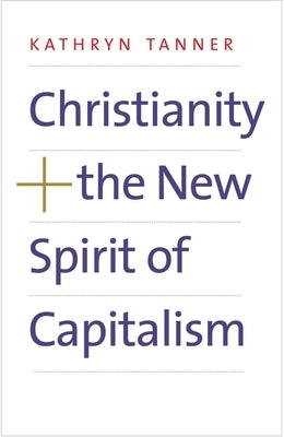 Christianity and the New Spirit of Capitalism by Tanner, Kathryn