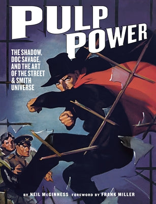 Pulp Power: The Shadow, Doc Savage, and the Art of the Street & Smith Universe by McGinness, Neil