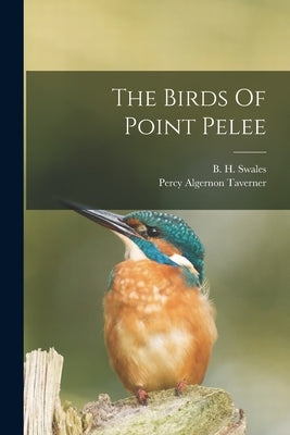 The Birds Of Point Pelee by Taverner, Percy Algernon