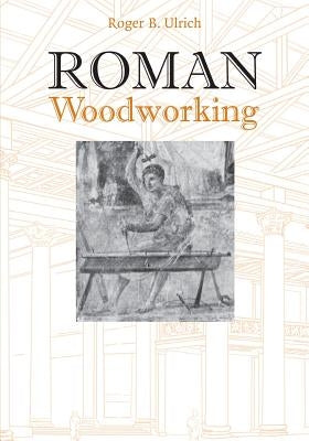 Roman Woodworking by Ulrich, Roger B.
