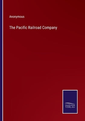 The Pacific Railroad Company by Anonymous