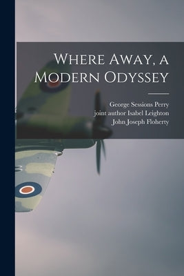 Where Away, a Modern Odyssey by Perry, George Sessions 1910-1956