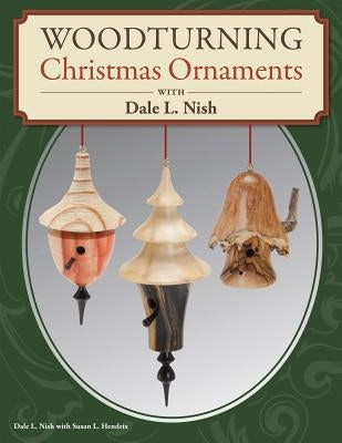 Woodturning Christmas Ornaments with Dale L. Nish by Nish, Dale