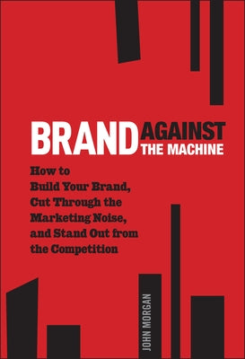 Brand Against the Machine by Morgan, John Michael