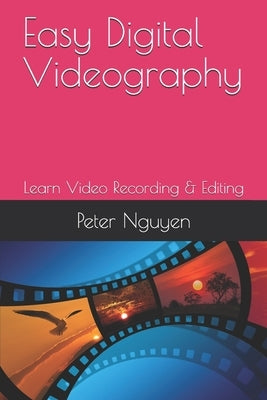 Easy Digital Videography by Nguyen, Peter