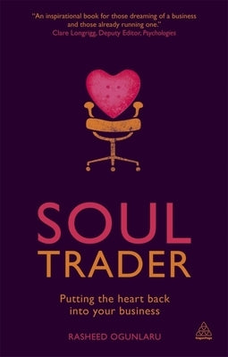 Soul Trader: Putting the Heart Back Into Your Business by Ogunlaru, Rasheed