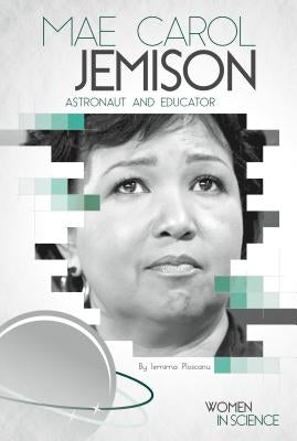 Mae Carol Jemison: Astronaut and Educator by Ploscariu, Iemima