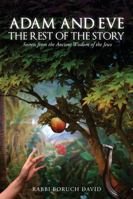 Adam and Eve: The Rest of the Story-Secrets from the Ancient Wisdom of the Jews by David, Rabbi Boruch