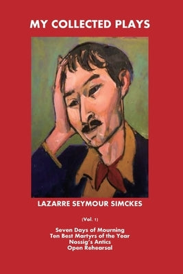 My Collected Plays: (Vol. 1) by Simckes, Lazarre Seymour