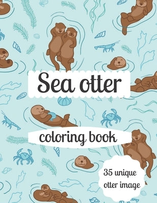 Sea otter coloring book: A coloring book for adults and kids otter image design paperback by Marie, Annie