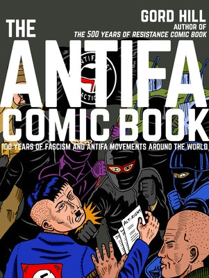 The Antifa Comic Book: 100 Years of Fascism and Antifa Movements by Hill, Gord