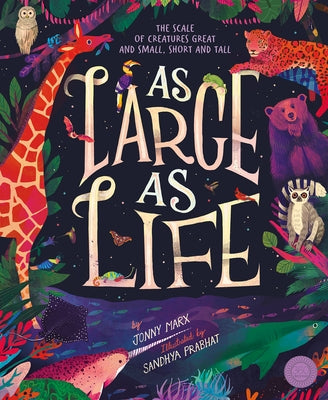 As Large as Life: The Scale of Creatures Great and Small, Short and Tall by Marx, Jonny