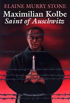 Maximilian Kolbe: Saint of Auschwitz by Stone, Elaine Murray