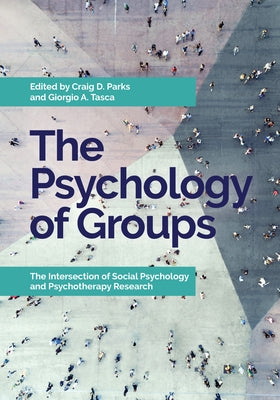 The Psychology of Groups: The Intersection of Social Psychology and Psychotherapy Research by Parks, Craig D.