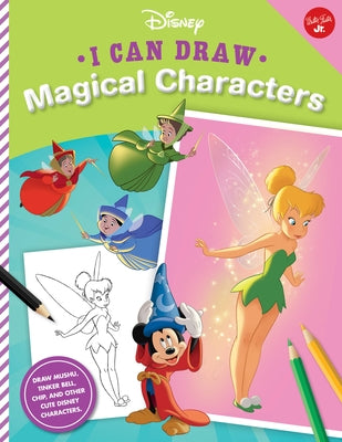 I Can Draw Disney: Magical Characters: Draw Mushu, Tinker Bell, Chip, and Other Cute Disney Characters! by Disney Storybook Artists