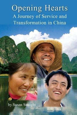 Opening Hearts: A Journey of Service and Transformation in China by Straight, Susan