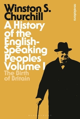 A History of the English-Speaking Peoples, Volume 1: The Birth of Britain by Churchill, Sir Winston S.