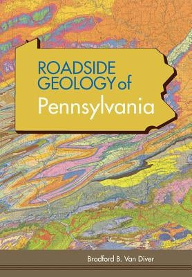 Roadside Geology of Pennsylvania (Roadside Geology Series) by Van Diver, Bradford B.