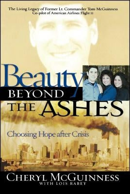 Beauty Beyond the Ashes: Choosing Hope After Crisis by McGuiness, Cheryl