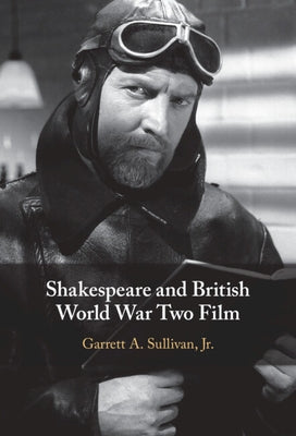 Shakespeare and British World War Two Film by Sullivan Jr, Garrett A.