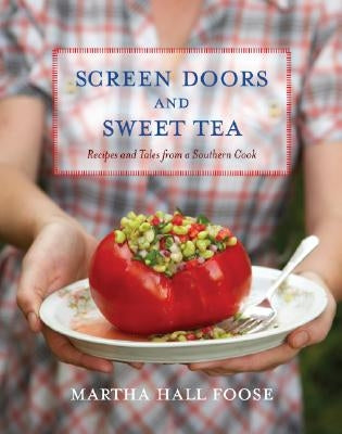 Screen Doors and Sweet Tea: Recipes and Tales from a Southern Cook: A Cookbook by Foose, Martha Hall