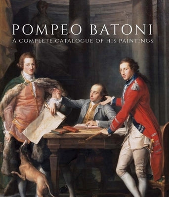 Pompeo Batoni: A Complete Catalogue of His Paintings by Bowron, Edgar Peters