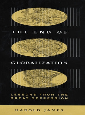 End of Globalization: Lessons from the Great Depression by James, Harold