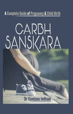 Garbh Sanskara: A Complete Guide of Pregnancy & Child Birth by Jodhani, Vandana