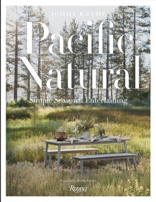 Pacific Natural: Simple Seasonal Entertaining by Kayne, Jenni