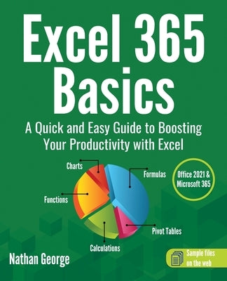 Excel 365 Basics: A Quick and Easy Guide to Boosting Your Productivity with Excel by George, Nathan